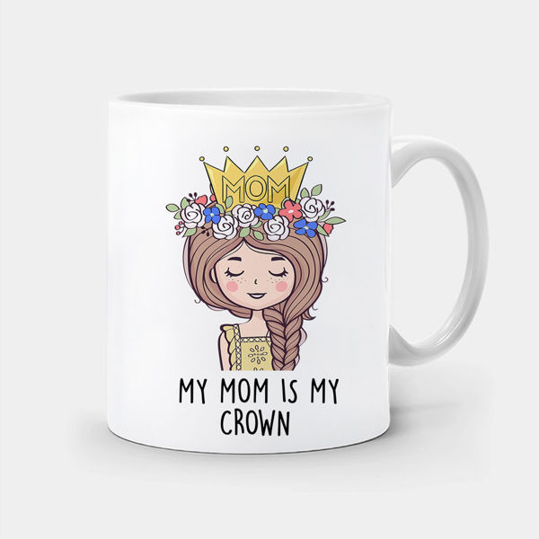 Picture of my mom is my crown-mug