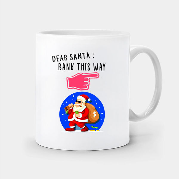 Picture of dear santa bank this way - mug